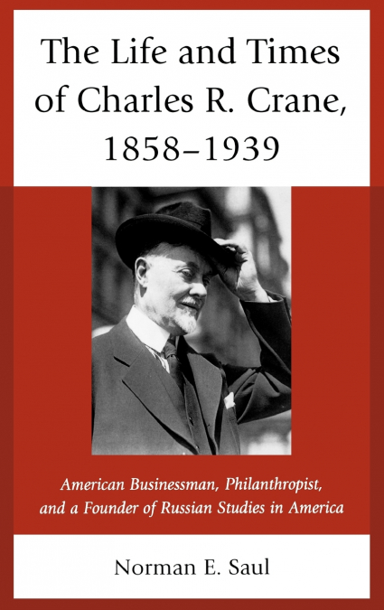 Life and Times of Charles R. Crane, 1858-1939