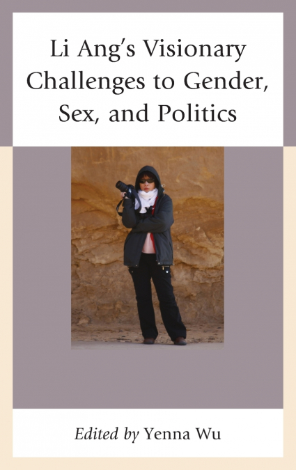 Li Ang’s Visionary Challenges to Gender, Sex, and Politics