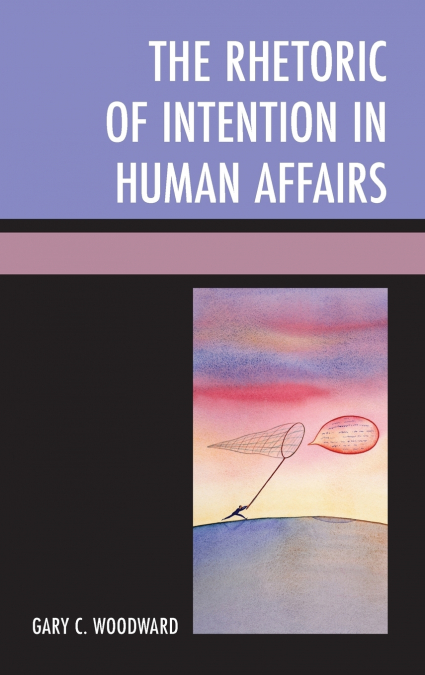 The Rhetoric of Intention in Human Affairs