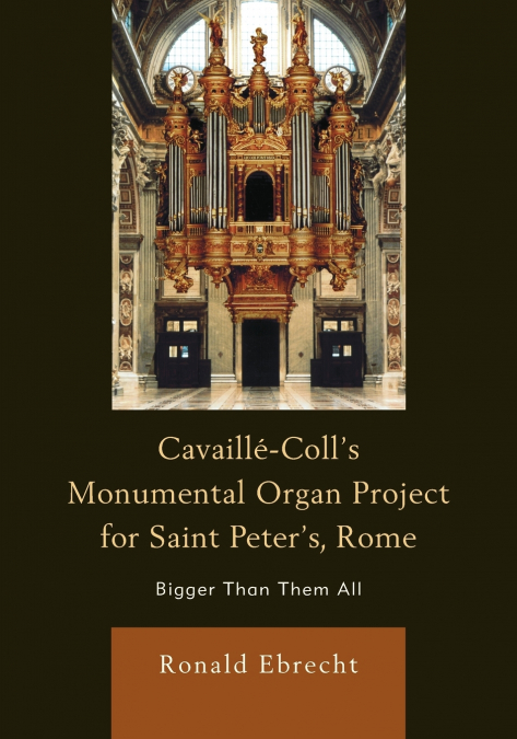 Cavaille-Coll’s Monumental Organ Project for Saint Peter’s, Rome
