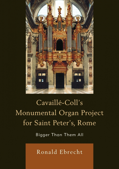 Cavaille-Coll’s Monumental Organ Project for Saint Peter’s, Rome
