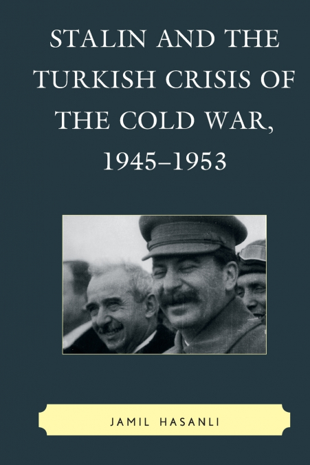 Stalin and the Turkish Crisis of the Cold War, 1945-1953