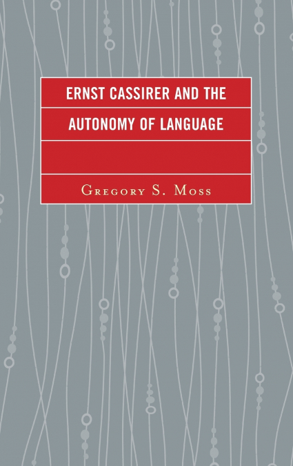 Ernst Cassirer and the Autonomy of Language