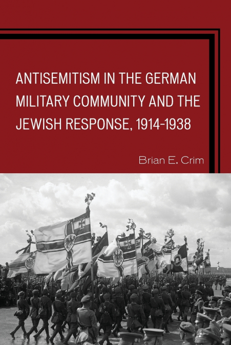 Antisemitism in the German Military Community and the Jewish Response, 1914-1938