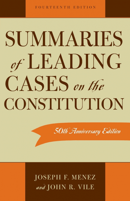 Summaries of Leading Cases on the Constitution, 14th Edition