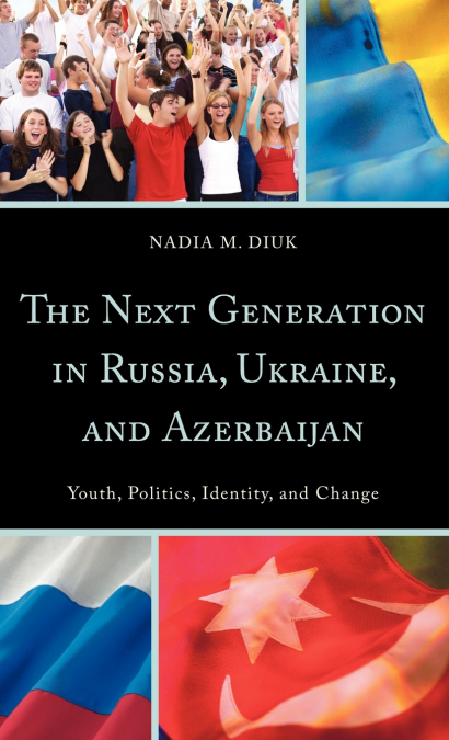 Next Generation in Russia, Ukraine, and Azerbaijan