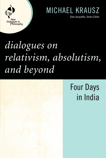 Dialogues on Relativism, Absolutism, and Beyond
