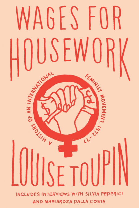 Wages for Housework - A History of an International Feminist Movement, 1972-77