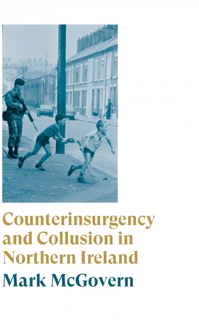 Counterinsurgency and Collusion in Northern Ireland