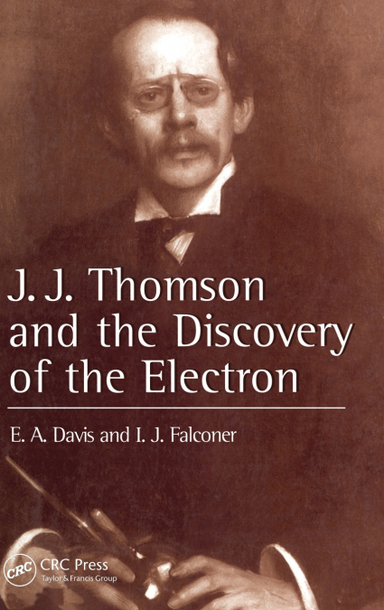 J.J. Thompson And The Discovery Of The Electron