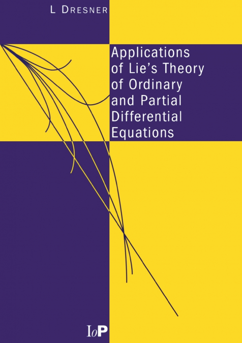 Applications of Lie’s Theory of Ordinary and Partial Differential Equations