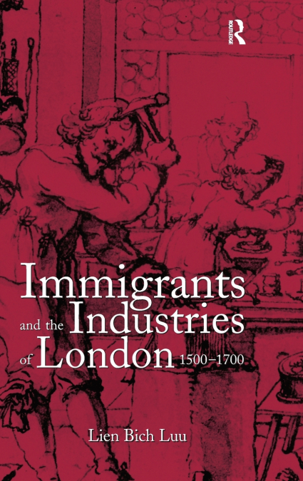 Immigrants and the Industries of London, 1500-1700