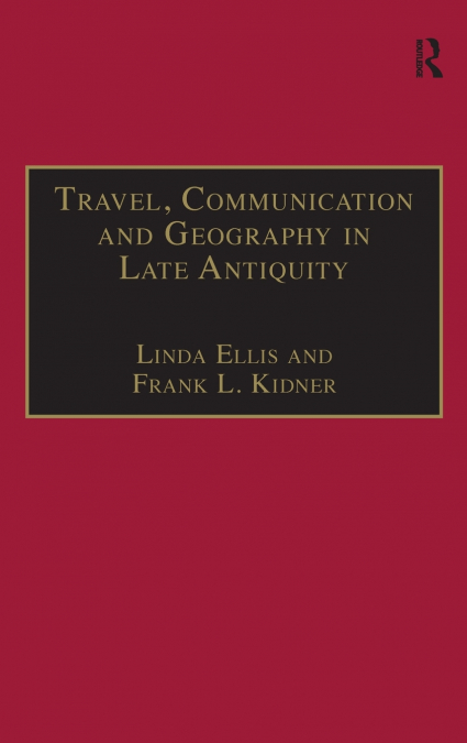 Travel, Communication and Geography in Late Antiquity