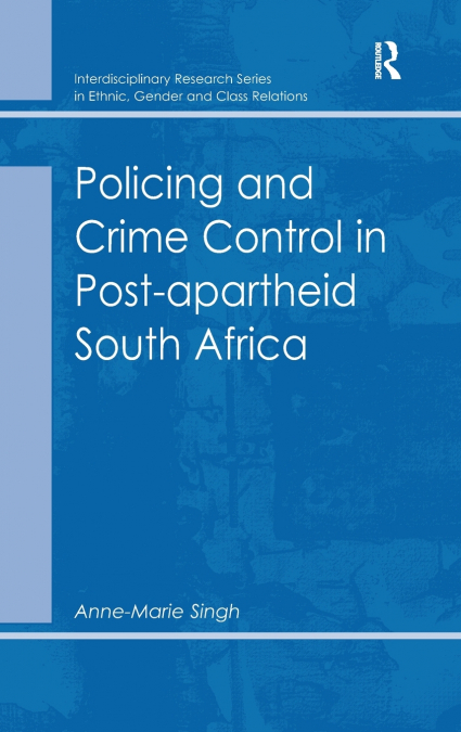 Policing and Crime Control in Post-apartheid South Africa