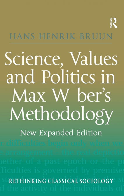Science, Values and Politics in Max Weber’s Methodology