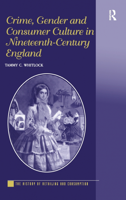 Crime, Gender and Consumer Culture in Nineteenth-Century England