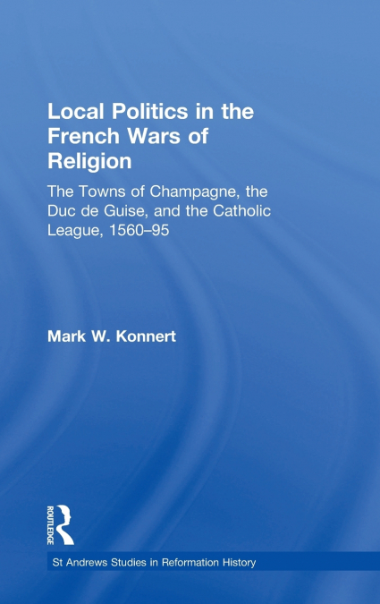 Local Politics in the French Wars of Religion