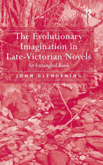 The Evolutionary Imagination in Late-Victorian Novels