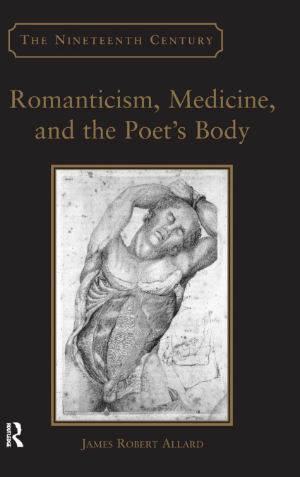 Romanticism, Medicine, and the Poet’s Body