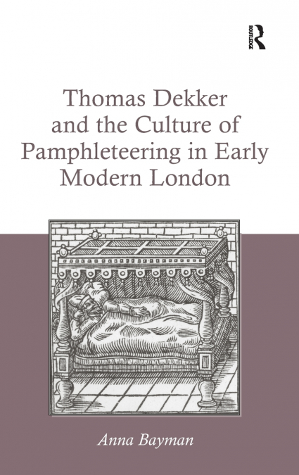 Thomas Dekker and the Culture of Pamphleteering in Early Modern London