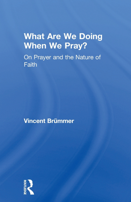 What Are We Doing When We Pray?