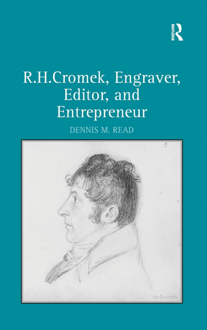 R. H. Cromek, Engraver, Editor, and Entrepreneur
