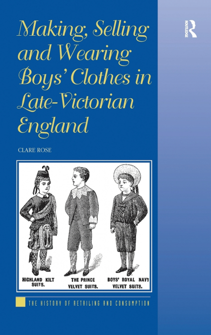 Making, Selling and Wearing Boys’ Clothes in Late-Victorian England