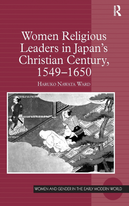 Women Religious Leaders in Japan’s Christian Century, 1549-1650