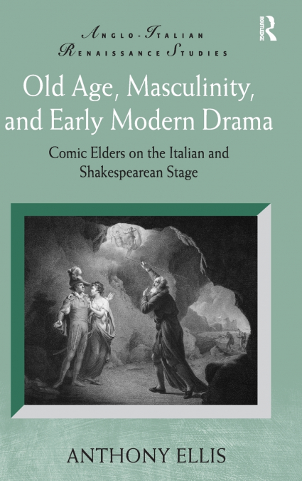 Old Age, Masculinity, and Early Modern Drama