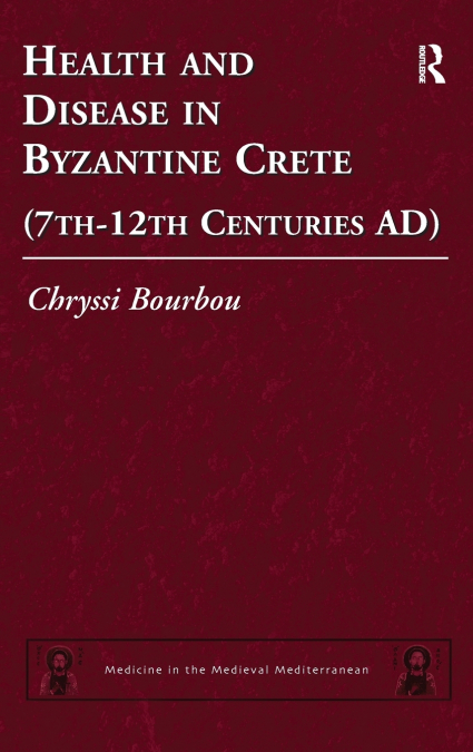 Health and Disease in Byzantine Crete (7th-12th centuries AD)