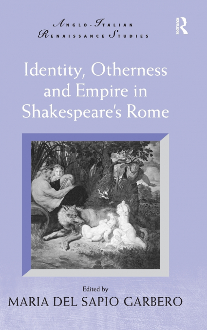Identity, Otherness and Empire in Shakespeare’s Rome
