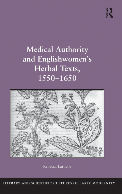 Medical Authority and Englishwomen’s Herbal Texts, 1550-1650