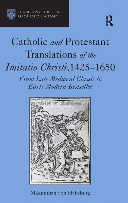 Catholic and Protestant Translations of the Imitatio Christi, 1425-1650