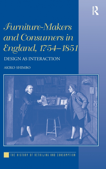 Furniture-Makers and Consumers in England, 1754-1851