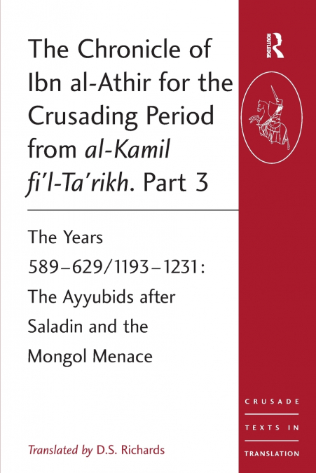 The Chronicle of Ibn al-Athir for the Crusading Period from al-Kamil fi’l-Ta’rikh. Part 3