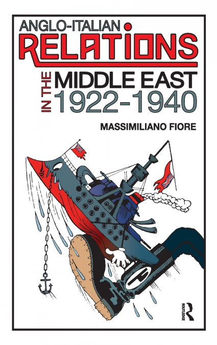 Anglo-Italian Relations in the Middle East, 1922�1940