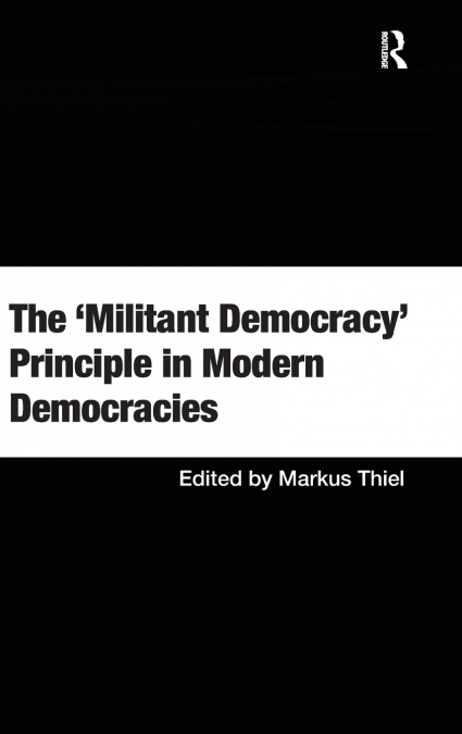 The ’Militant Democracy’ Principle in Modern Democracies