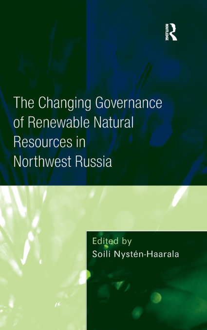 The Changing Governance of Renewable Natural Resources in Northwest Russia