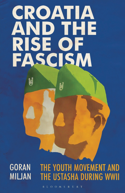 Croatia and the Rise of Fascism The Youth Movement and the Ustasha During WWII