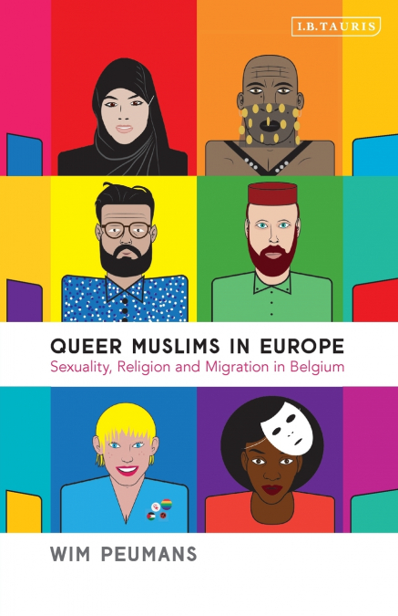 Queer Muslims in Europe Sexuality, Religion and Migration in Belgium