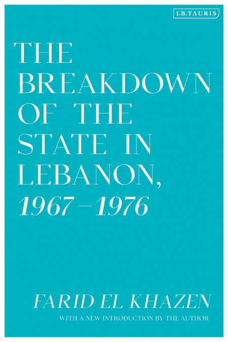 The Breakdown of the State in Lebanon, 1967-1976