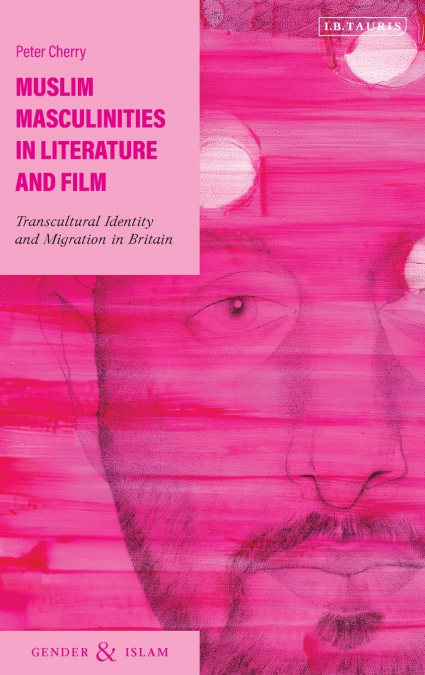 Muslim Masculinities in Literature and Film