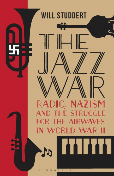 The Jazz WarRadio, Nazism and the Struggle for the Airwaves in World War II