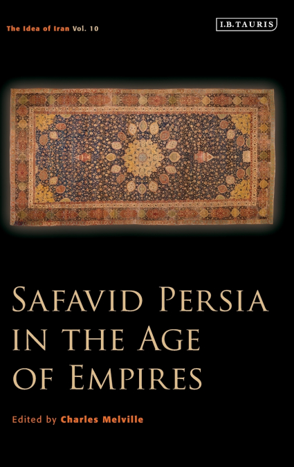 Safavid Persia in the Age of Empires