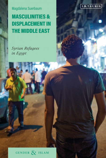 Masculinities and Displacement in the Middle East