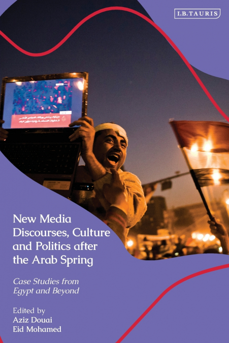 New Media Discourses, Culture and Politics after the Arab Spring