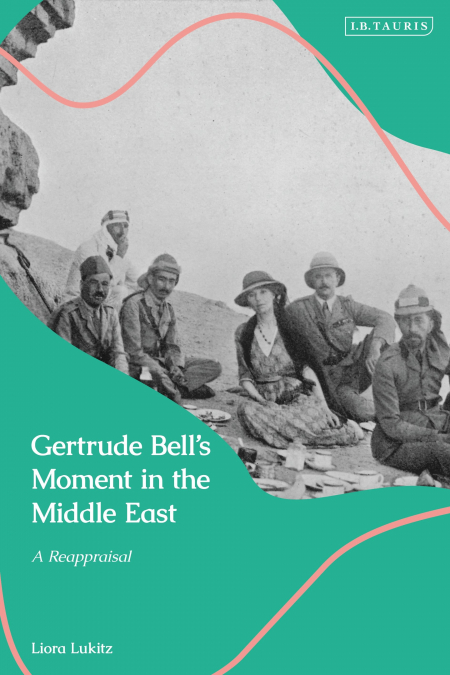 Gertrude Bell’s Moment in the Middle East