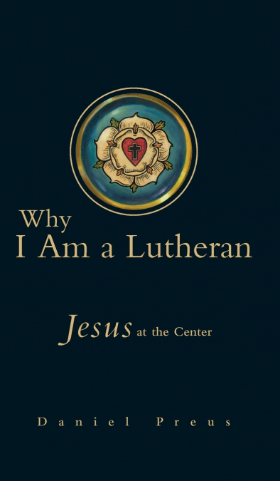 Why I Am a Lutheran