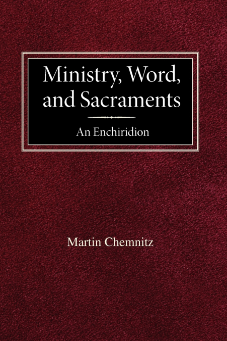 Ministry, Word, and Sacraments  An Enchiridion