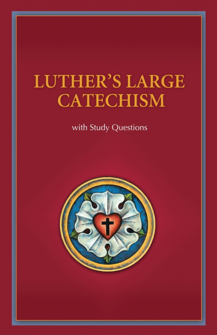 Luther’s Large Catechism with Study Questions